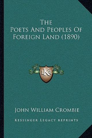 Kniha The Poets and Peoples of Foreign Land (1890) John William Crombie