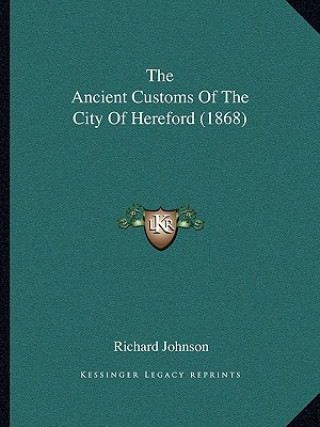 Книга The Ancient Customs of the City of Hereford (1868) Richard Johnson