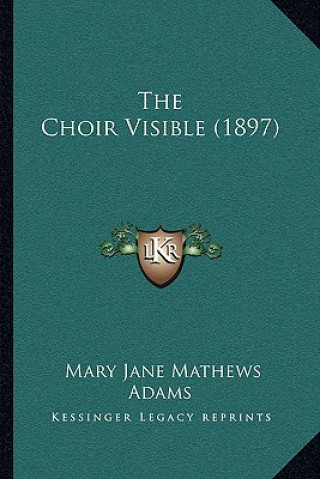 Libro The Choir Visible (1897) Mary Jane Mathews Adams