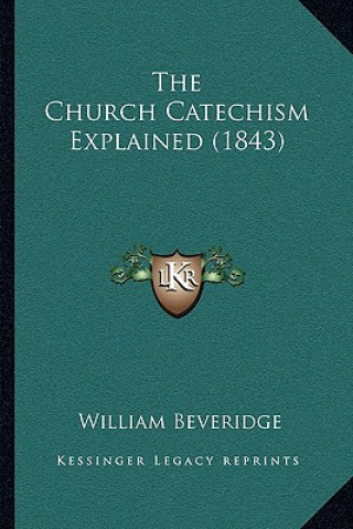 Buch The Church Catechism Explained (1843) William Beveridge