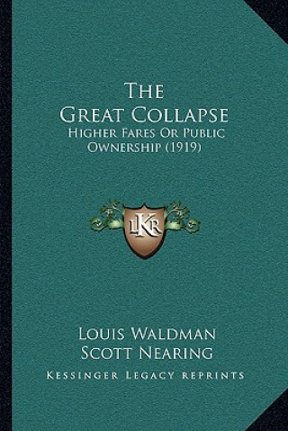 Kniha The Great Collapse: Higher Fares or Public Ownership (1919) Louis Waldman