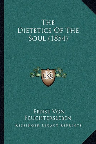 Kniha The Dietetics of the Soul (1854) Ernst Von Feuchtersleben