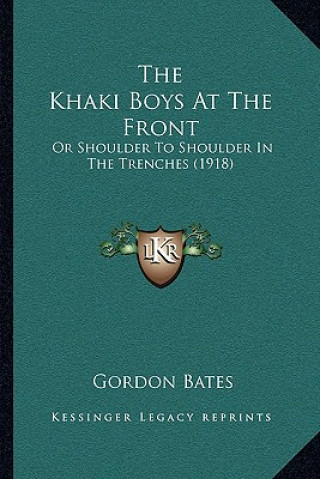 Knjiga The Khaki Boys at the Front: Or Shoulder to Shoulder in the Trenches (1918) Gordon Bates