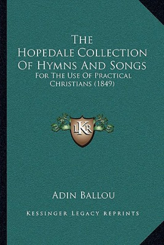 Kniha The Hopedale Collection of Hymns and Songs: For the Use of Practical Christians (1849) Adin Ballou