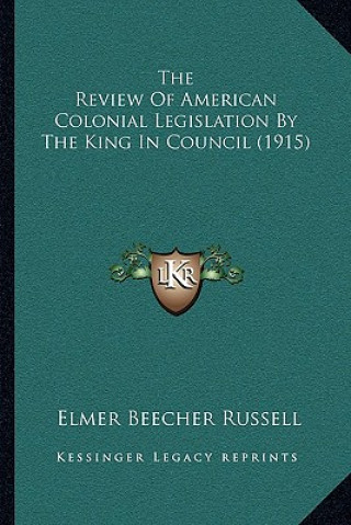 Carte The Review of American Colonial Legislation by the King in Council (1915) Elmer Beecher Russell