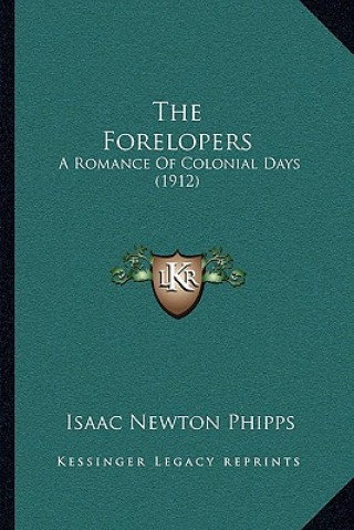 Kniha The Forelopers: A Romance of Colonial Days (1912) Isaac Newton Phipps