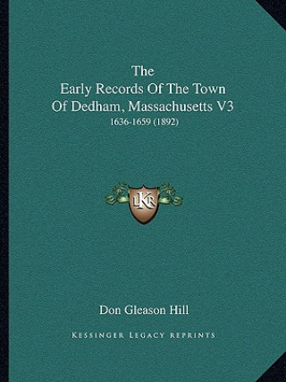 Βιβλίο The Early Records Of The Town Of Dedham, Massachusetts V3: 1636-1659 (1892) Don Gleason Hill