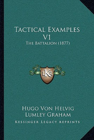 Kniha Tactical Examples V1: The Battalion (1877) Hugo Von Helvig