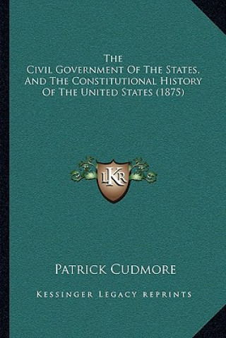 Carte The Civil Government Of The States, And The Constitutional History Of The United States (1875) Patrick Cudmore