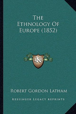 Kniha The Ethnology Of Europe (1852) Robert Gordon Latham