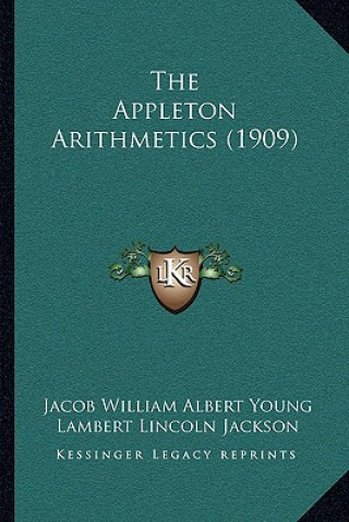 Kniha The Appleton Arithmetics (1909) Jacob William Albert Young