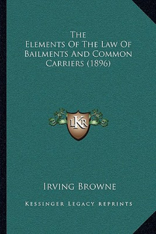 Książka The Elements Of The Law Of Bailments And Common Carriers (1896) Irving Browne