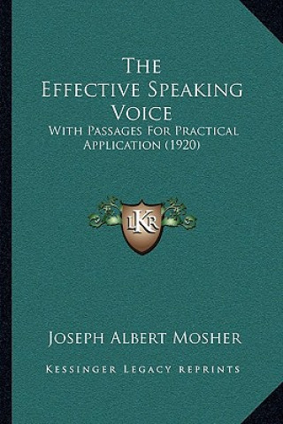 Könyv The Effective Speaking Voice: With Passages For Practical Application (1920) Joseph Albert Mosher