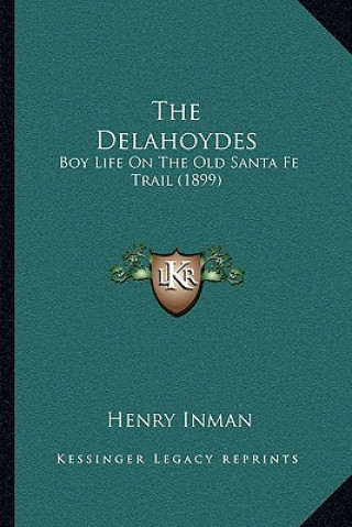 Książka The Delahoydes: Boy Life On The Old Santa Fe Trail (1899) Henry Inman