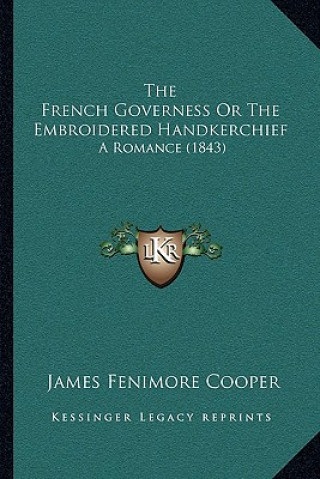 Carte The French Governess Or The Embroidered Handkerchief: A Romance (1843) James Fenimore Cooper