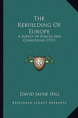 Buch The Rebuilding Of Europe: A Survey Of Forces And Conditions (1917) David Jayne Hill