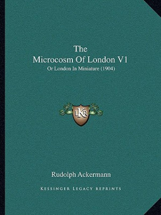 Libro The Microcosm Of London V1: Or London In Miniature (1904) Rudolph Ackermann