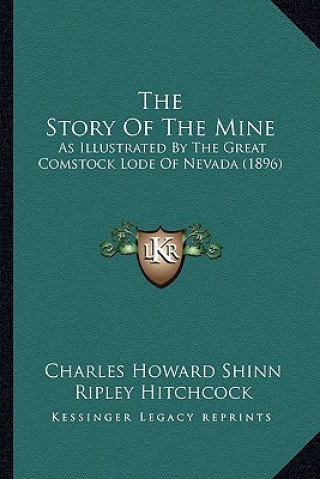 Carte The Story Of The Mine: As Illustrated By The Great Comstock Lode Of Nevada (1896) Charles Howard Shinn