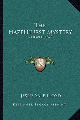 Книга The Hazelhurst Mystery: A Novel (1879) Jessie Sale Lloyd