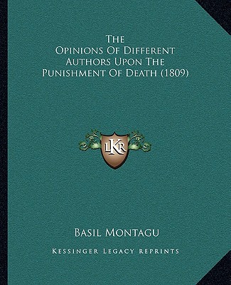 Book The Opinions of Different Authors Upon the Punishment of Death (1809) Basil Montagu