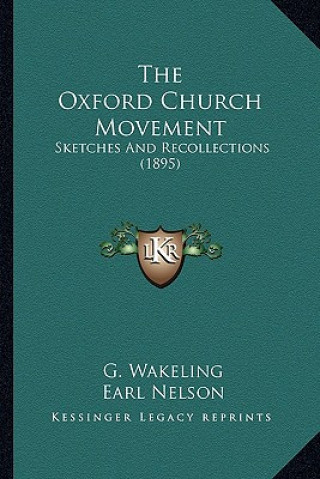 Carte The Oxford Church Movement: Sketches and Recollections (1895) G. Wakeling