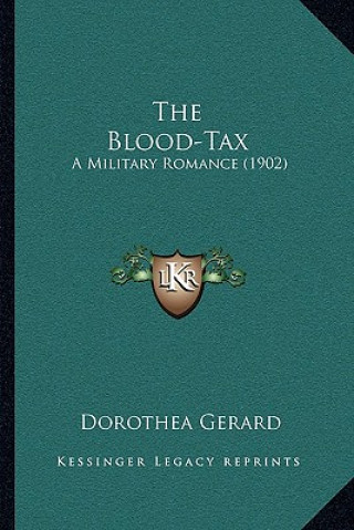 Kniha The Blood-Tax: A Military Romance (1902) Dorothea Gerard