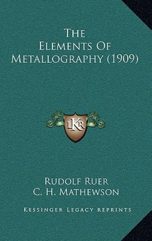 Könyv The Elements of Metallography (1909) Rudolf Ruer