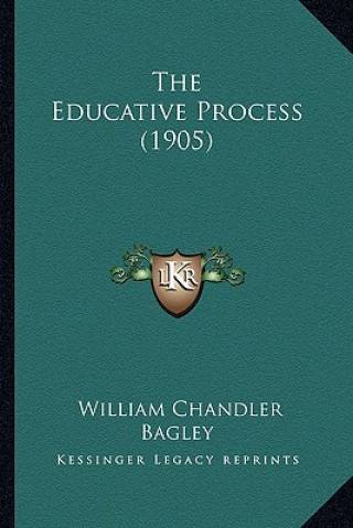 Kniha The Educative Process (1905) William Chandler Bagley