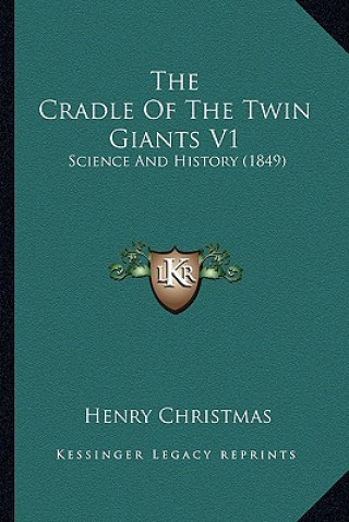 Book The Cradle Of The Twin Giants V1: Science And History (1849) Henry Christmas