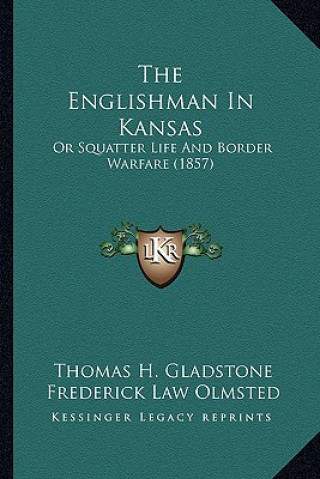 Kniha The Englishman in Kansas: Or Squatter Life and Border Warfare (1857) Thomas H. Gladstone