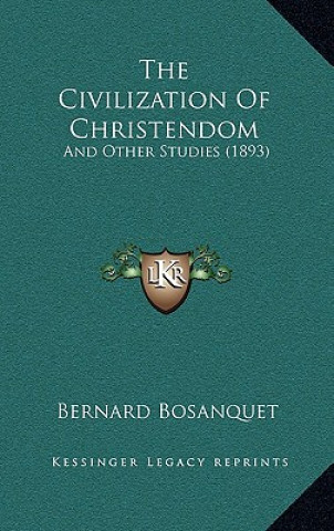 Kniha The Civilization of Christendom: And Other Studies (1893) Bernard Bosanquet