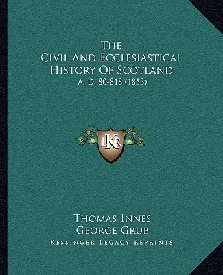 Carte The Civil And Ecclesiastical History Of Scotland: A. D. 80-818 (1853) Thomas Innes