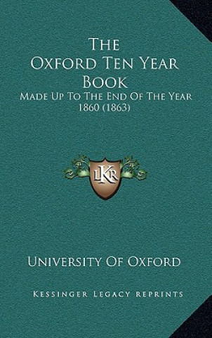 Книга The Oxford Ten Year Book: Made Up to the End of the Year 1860 (1863) University of Oxford