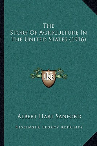 Kniha The Story Of Agriculture In The United States (1916) Albert Hart Sanford