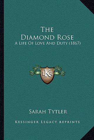 Buch The Diamond Rose: A Life of Love and Duty (1867) Sarah Tytler