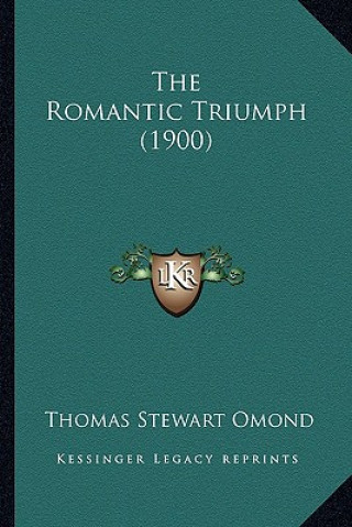 Книга The Romantic Triumph (1900) Thomas Stewart Omond