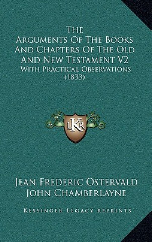 Kniha The Arguments of the Books and Chapters of the Old and New Testament V2: With Practical Observations (1833) Jean Frederic Ostervald