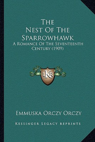 Βιβλίο The Nest of the Sparrowhawk: A Romance of the Seventeenth Century (1909) Orczy  Emmuska  Baroness