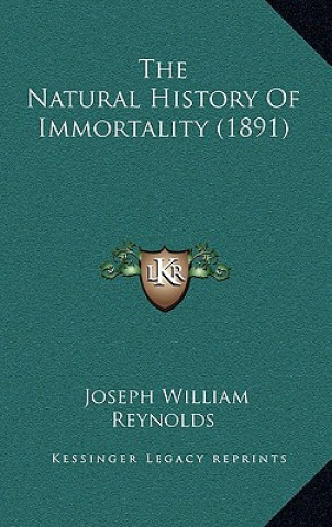 Könyv The Natural History Of Immortality (1891) Joseph William Reynolds