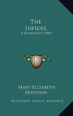 Knjiga The Infidel: A Romance (1900) Mary Elizabeth Braddon