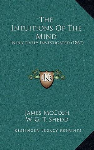 Książka The Intuitions of the Mind: Inductively Investigated (1867) James McCosh