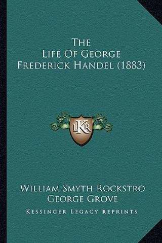 Kniha The Life of George Frederick Handel (1883) William Smyth Rockstro