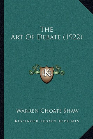 Kniha The Art of Debate (1922) Warren Choate Shaw