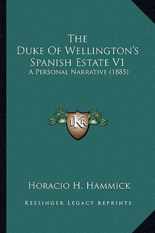 Knjiga The Duke of Wellington's Spanish Estate V1: A Personal Narrative (1885) Horacio H. Hammick