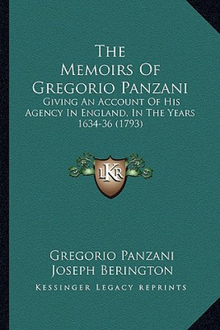 Kniha The Memoirs Of Gregorio Panzani: Giving An Account Of His Agency In England, In The Years 1634-36 (1793) Gregorio Panzani