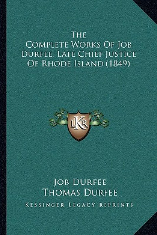 Carte The Complete Works Of Job Durfee, Late Chief Justice Of Rhode Island (1849) Job Durfee