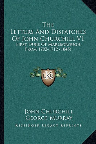 Buch The Letters And Dispatches Of John Churchill V1: First Duke Of Marlborough, From 1702-1712 (1845) John Churchill