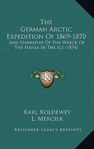 Carte The German Arctic Expedition Of 1869-1870: And Narrative Of The Wreck Of The Hansa In The Ice (1874) Karl Koldewey