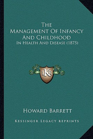 Carte The Management Of Infancy And Childhood: In Health And Disease (1875) Howard Barrett