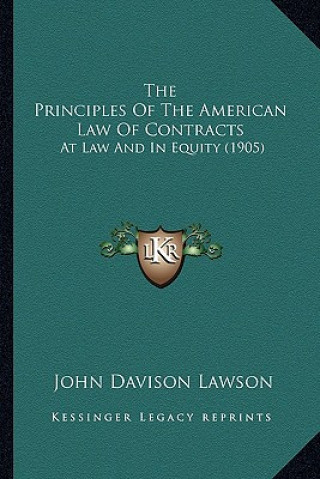 Kniha The Principles Of The American Law Of Contracts: At Law And In Equity (1905) John Davison Lawson